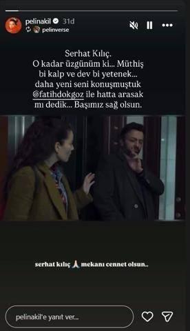 <p>PELİN AKİL</p>

<p>''Serhat Kılı&ccedil;... O kadar &uuml;zg&uuml;n&uuml;m ki... M&uuml;thiş bir kalp ve dev bir yetenek... Daha yeni seni konuşmuştuk Fatih Dokg&ouml;z ile hatta arasak mı dedik... Başımız sağ olsun. Mekanı cennet olsun..'"</p>
