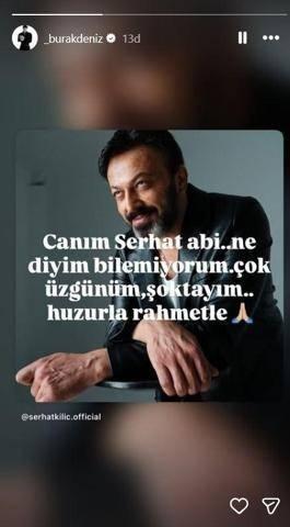 <p>BURAK DENİZ</p>

<p>''Canım Serhat abi.. Ne diyim bilemiyorum &ccedil;ok &uuml;zg&uuml;n&uuml;m, şoktayım.. Huzurla rahmetle..."</p>

<p>&nbsp;</p>
