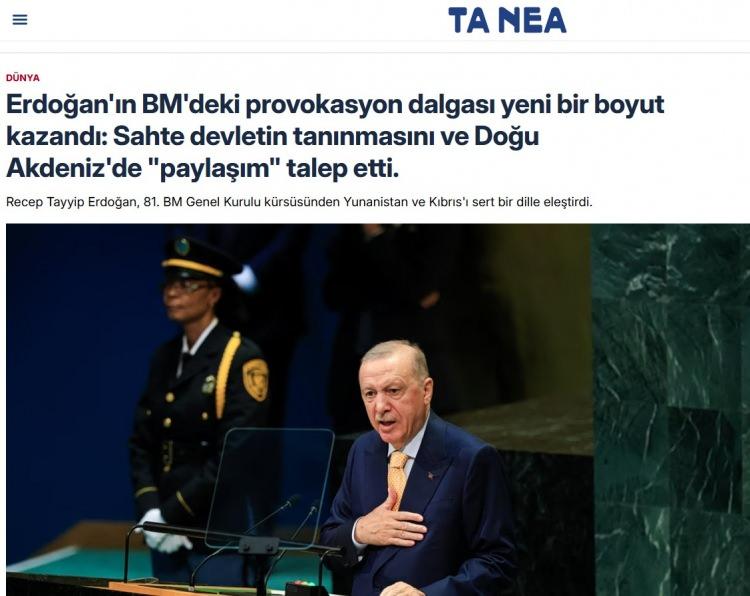 <p><strong>TA NEA (YUNANİSTAN):</strong></p>

<p>Erdoğan'ın BM'deki provokasyon dalgası yeni bir boyut kazandı: Sahte devletin tanınmasını ve Doğu Akdeniz'de "paylaşım" talep etti.</p>
