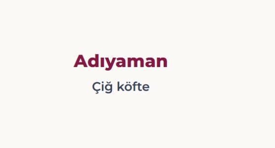 <p><strong><span style="color:#B22222">ADIYAMAN</span></strong></p>

<p><strong><span style="color:#B22222">&Ccedil;İĞ K&Ouml;FTE</span></strong></p>
