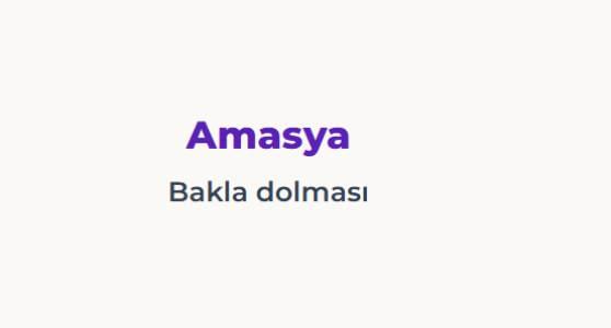 <p><span style="color:#B22222"><strong>AMASYA</strong></span></p>

<p><span style="color:#B22222"><strong>BAKLA DOLMASI</strong></span></p>
