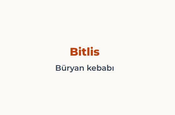 <p><span style="color:#B22222"><strong>BİTLİS</strong></span></p>

<p><span style="color:#B22222"><strong>B&Uuml;RYAN KEBABI</strong></span></p>
