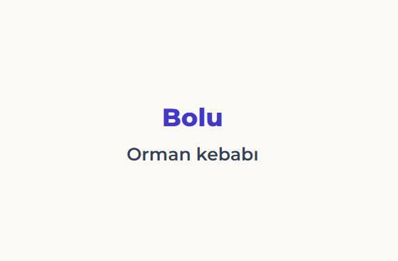 <p><span style="color:#B22222"><strong>BOLU</strong></span></p>

<p><span style="color:#B22222"><strong>ORMAN KEBABI</strong></span></p>
