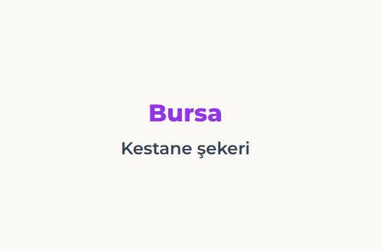 <p><span style="color:#B22222"><strong>BURSA</strong></span></p>

<p><span style="color:#B22222"><strong>KESTANE ŞEKERİ</strong></span></p>
