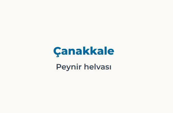 <p><span style="color:#B22222"><strong>&Ccedil;ANAKKALE</strong></span></p>

<p><span style="color:#B22222"><strong>PEYNİR HELVASI</strong></span></p>
