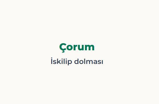 <p><span style="color:#B22222"><strong>&Ccedil;ORUM</strong></span></p>

<p><span style="color:#B22222"><strong>İSKİLİP DOLMASI</strong></span></p>
