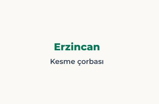 <p><span style="color:#B22222"><strong>ERZİNCAN</strong></span></p>

<p><span style="color:#B22222"><strong>KESME &Ccedil;ORBASI</strong></span></p>
