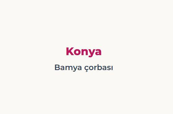 <p><span style="color:#B22222"><strong>KONYA&nbsp;</strong></span></p>

<p>Bamya sevmeyenler i&ccedil;in doğrudan elenebilir</p>
