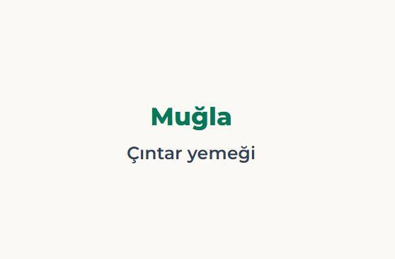 <p><span style="color:#B22222"><strong>MUĞLA&nbsp;</strong></span></p>

<p>Mantar dokusu ve aroması nedeniyle seveni kadar sevmeyeni var</p>
