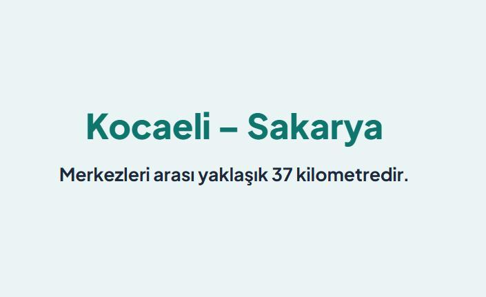 <p><span style="color:#B22222"><strong>KOCAELİ &ndash; SAKARYA:</strong></span></p>

<p>&nbsp;</p>

<p>Merkezleri arası yaklaşık 37 kilometredir.&nbsp;</p>

<p>D&uuml;z ve akıcı otoyol g&uuml;zerg&acirc;hı sayesinde Marmara B&ouml;lgesi'nin en hızlı ge&ccedil;ilen şehirler arası rotasıdır.</p>
