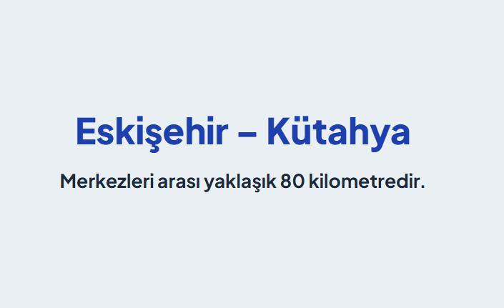 <p><span style="color:#B22222"><strong>ESKİŞEHİR &ndash; K&Uuml;TAHYA:</strong></span></p>

<p>&nbsp;</p>

<p>Merkezleri arası yaklaşık 80 kilometredir.&nbsp;</p>

<p>Geniş ve d&uuml;z İ&ccedil; Anadolu otoyoluyla kısa s&uuml;rede katedilir.</p>
