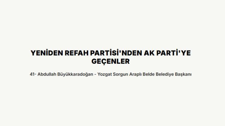 <p><strong>YENİDEN REFAH PARTİSİ'NDEN AK PARTİ'YE GE&Ccedil;ENLER</strong></p>

<p>&nbsp;</p>

