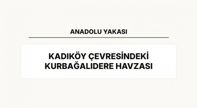 <p><span style="color:#B22222"><strong>ANADOLU YAKASI'NDA İSE KADIK&Ouml;Y &Ccedil;EVRESİNDEKİ KURBAĞALIDERE HAVZASI</strong></span></p>

<p>&nbsp;</p>
