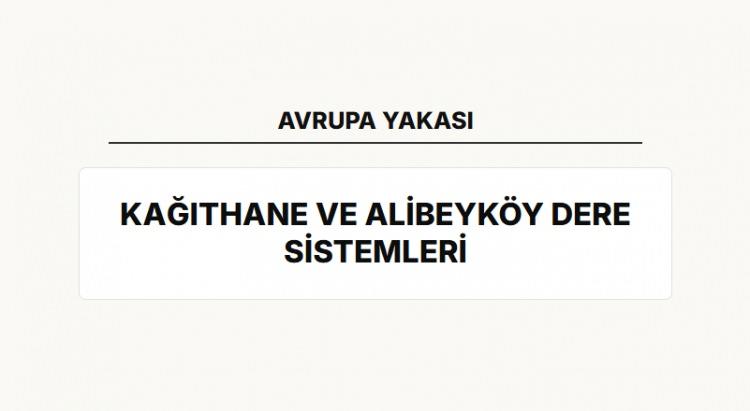 <p><span style="color:#B22222"><strong>KAĞITHANE VE ALİBEYK&Ouml;Y DERE SİSTEMLERİ</strong></span></p>

<p>&nbsp;</p>

