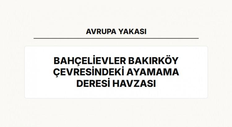 <p><span style="color:#B22222"><strong>BAH&Ccedil;ELİEVLER BAKIRK&Ouml;Y &Ccedil;EVRESİNDEKİ AYAMAMA DERESİ HAVZASI</strong></span></p>
