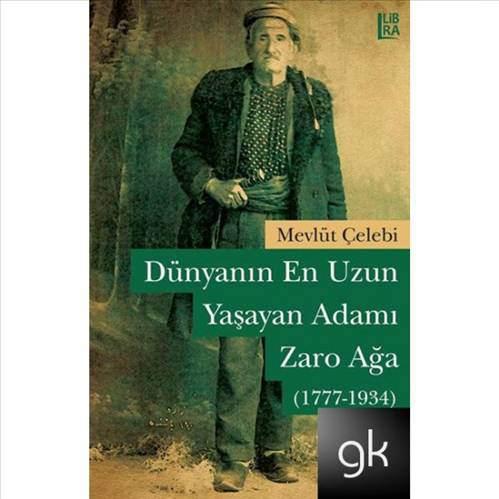 Zaro Ağa... 1777'den 1934'e dek süren koca bir ömür... Adı sanı bilinmiyor. (Ya da biz bilmiyoruz.) Oysa, uzun yaşayanlar arasında adısanı bilinen; üstelik bu coğrafyada, bizim ülkemizde yaşayan, bizim vatandaşımız olan biri daha var: