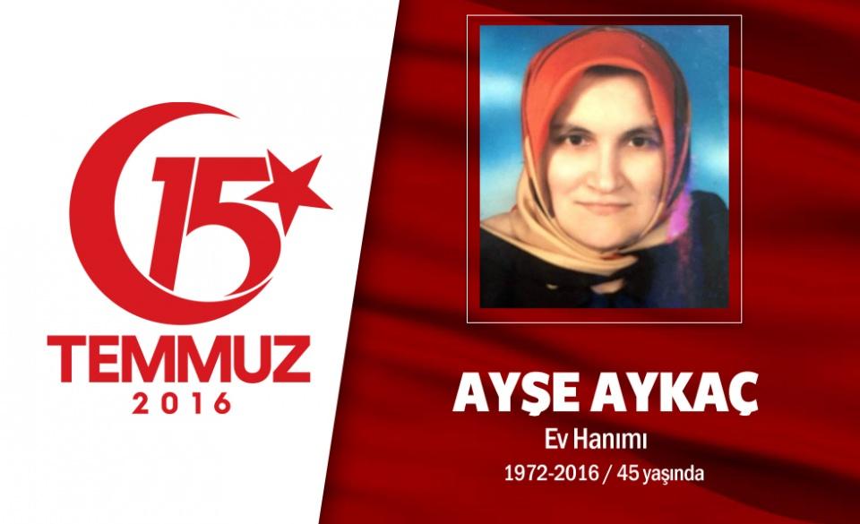 <p>44 yaşındaki Ayşe Aykaç, ev hanımıydı. Ev hanımı Aykaç, kalkışmayı öğrendikten sonra hemen abdest alarak, namaz kıldı. Cumhurbaşkanı Erdoğan'ın "sokağa çıkın" çağrısına uyan Aykaç, evdekilerle helalleşerek vatan ve millet sevdasıyla yollara düştü. Eşiyle birlikte yan yana Boğaziçi Köprüsü'ne doğru yola çıktı. Aykaç çifti, Altunizade'ye gelince araçlarından inerek, darbeci hainleri önlemek için köprüye doğru yürüdü. Ayşe Aykaç, köprüye girişte darbeciler tarafından vatandaşların üzerine açılan ateş sonucu hayatını kaybetti. Köprüye ön saflarda yürüyenler arasında bulunan Ayşe Aykaç, arkasında gözü yaşlı 4 çocuk bıraktı. Aykaç'ın cenazesi istanbul Çengelköy'de son yolculuğuna uğurlandı.</p>

<p> </p>
