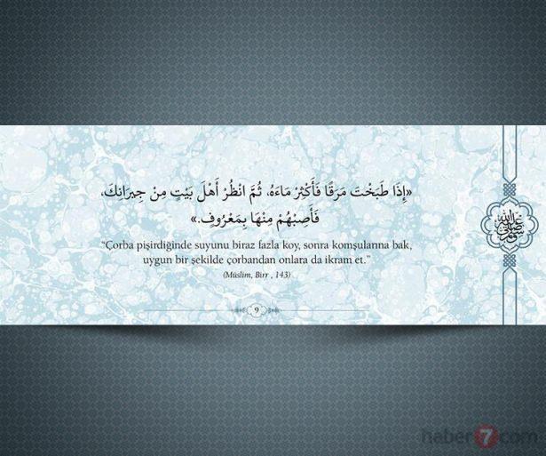 <p>"Çorba pişirdiğinde suyunu biraz fazla koy,<br />
sonra komşularına bak, uygun bir şekilde<br />
çorbadan onlara ikram et." (Müslim, Birr, 143)</p>

<p> </p>
