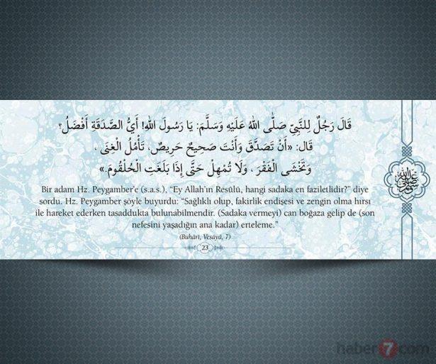 <p>Bir adam Hz.Peygamber'e(s.a.v.), "Ey Allah'ın<br />
Resûlü, hangi sadaka en faziletlidir?" diye sordu.<br />
Hz.Peygamber şöyle buyurdu: "Sağlıklı olup,<br />
fakirlik endişesi ve zengin olma hırsı ile hareket<br />
ederken tasaddukta bulunabilmendir. (Sadaka<br />
vermeyi) can boğaza gelip de (son nefesini<br />
yaşadığın ana kadar) erteleme." (Buhari,Vesâtâ,7)</p>
