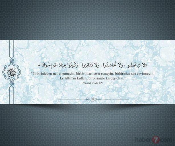<p>"Birbirinizden nefret etmeyin, birbirinize haset<br />
etmeyin, biribrinize sırt çevirmeyin. Ey Allah'ın<br />
kulları, birbirinizle kardeş olun."<br />
(Buhari, Edeb, 62)</p>
