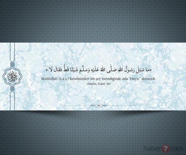 <p>Resulullah (s.a.v.) kendisinden bir şey<br />
istendiğinde asla "Hayır" demezdi. (Müslim,<br />
Fedail, 56)</p>
<p> </p>