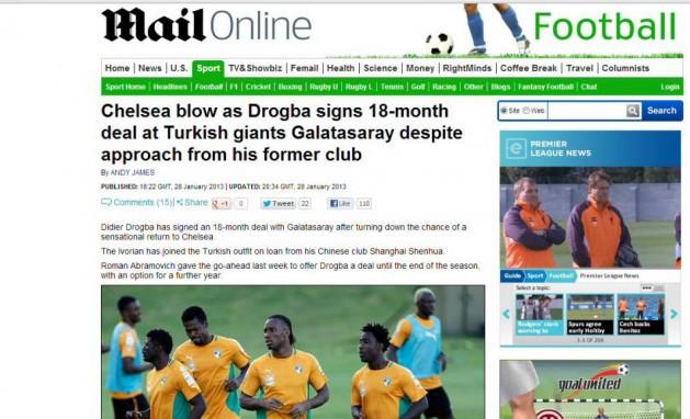 Daily Mail Drogba eski kulübü Chelsea'nin teklifine rağmen Galatasaray'a 18 aylık imza attı. Drogba transferiyle ilgili açıklamasında tekrar Şampiyonlar Ligi'nde, en iyi takımlara karşı oynamayı beklediğini söyledi.