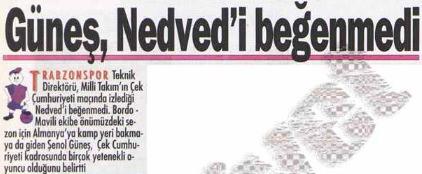 <p>'Trabzonspor Teknik Direktörü Şenol Güneş, Nedved'i Beğenmedi '' ( Milliyet Gazetesi - 1996 )</p>