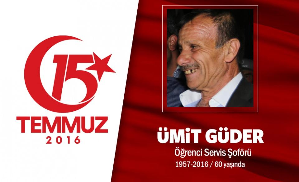 <p>63 yaşındaki Ümit Güder, emekliydi ama geçim zorluğu nedeniyle bir firmada servis şoförlüğü yapıyordu. Evli ve 5 çocuk babasıydı. Hain darbe girişimi sırasında destan yazan Kazan'ın kahramanlarından oldu. Eşi ve 18 yaşındaki oğluyla birlikte hain darbecilerin merkezi konumundaki  Akıncı 4.Ana Jet Üs Komutanlığı’nın önüne gitti. Hainlerin gasp ettiği savaş uçaklarının kalkmasını engellemek isterken darbeci askerlerin açtığı ateşle yaralandı. Hastaneye kaldırılan Güder, 5 gün dayanabildi ve şehit düştü. Şehit Ümit Güder, Ankara Kazan Şehitliği'nde defnedildi </p>

<p> </p>
