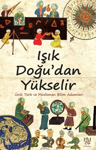 <p>Işık Doğudan Yükselir - Ünlü Türk ve Müslüman Bilim Adamları / Kolektif</p>