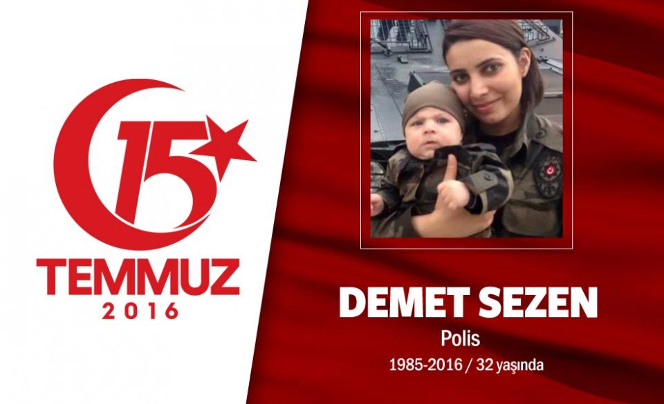 <p>3 yaşındaki bebeğini yatağında uyuttu, son görevi için Özel Harekat Daire Başkanlığı’na gitti, şehadet şerbetini içti. 31 yaşındaki komiser Demet Sezen, Ankara Özel Harekat Daire Başkanlığı İnsan Kaynakları Şubesi Sosyal Hizmetler Bürosu'nda çalışıyordu. En zor işi yapanlardandı. Şehit ailelerine acı haberi veriyor, “Yavrunuz, anneniz, babanız şehit oldu” diyordu. 15 Temmuz gecesi 3 yaşındaki oğlu Hüseyin Alp’i uyuduğu yatağında bırakıp, Özel Harekat Daire Başkanlığı’na gitti. Hain darbecilerin ele geçirdiği savaş uçaklarıyla yaptığı saldırı sonrası şehit düştü. Birçok kez, şehit yakınlarına, “Şehitlik, şahadet en büyük mertebe” demişti. Şehidin adı memleketi Nevşehir Avanos’ta yaşayacak.</p>

<p> </p>
