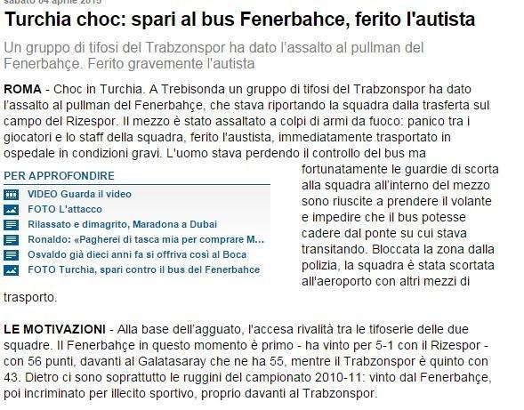 <p>CORRIERE DELLO SPORT<br />
Türkiye'de şok: Fenerbahçe otobüsüne silahlı saldırı, şoför yaralı! Bir grup Trabzonspor taraftarlı, Fenerbahçe otobüsüne saldırdı.</p>
