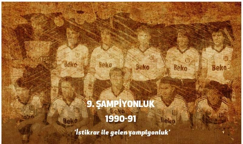 <p><strong>9. ŞAMPİYONLUK ( 1990-1991)</strong><br />
<br />
1990-91 sezonuna şampiyonluk parolasıyla başlayan Beşiktaş, ligin ilk yarısını liderin beş puan gerisinde tamamladı. İkinci yarıya fırtına gibi başlayan siyah-beyazlılar, Galatasaray’ı 3-2 yenerek dört puan fark yaptı ve sondan bir önceki hafta Fenerbahçe’yi 2-0 yenerek şampiyonluğunu ilan etti.</p>
<p> </p>