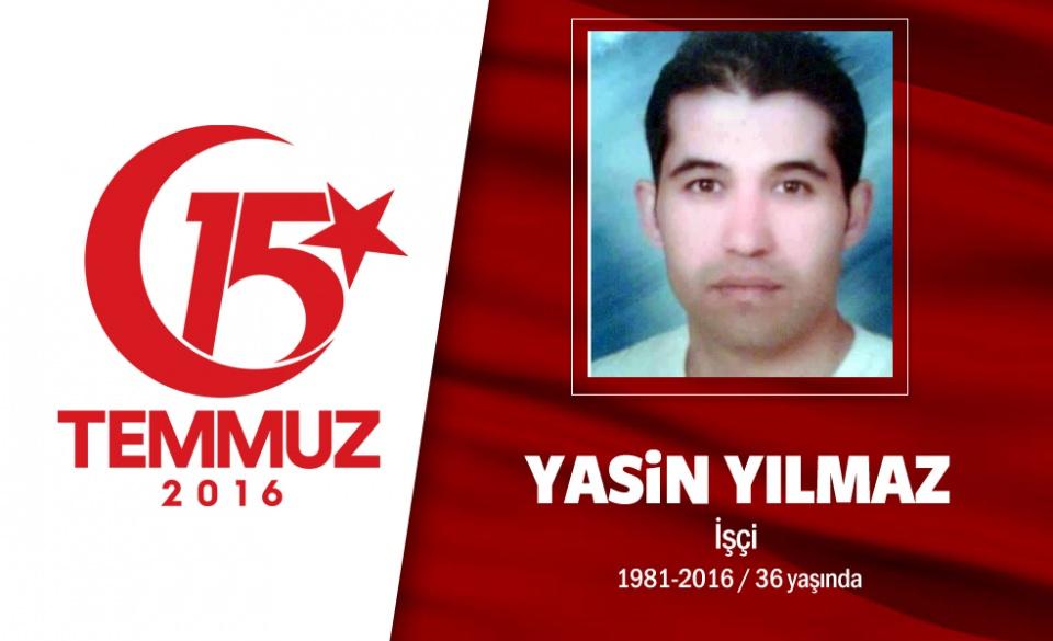 <p>35 yaşındaki Yasin Yılmaz, Ankara’nın Kazan ilçesinde bir markette çalışıyordu. Evli ve bir çocuk<br />
babasıydı. Hain girişim sırasında darbecilerin merkezi konumundaki Akıncı Üssü'ne gitti, darbecilere<br />
karşı mücadele etti. Yılmaz, 15 Temmuz gecesi protesto gösterisi sırasında Akıncı Üssü'nden açılan<br />
ateş sonucu şehit oldu. Yasin Yılmaz’ın cenazesi memleketi Yozgat’ın Akdağmadeni İlçesi'ne bağlı<br />
Oluközü beldesinde kılınan cenaze namazından sonra belde mezarlığında son yolculuğuna uğurlandı.</p>

<p> </p>
