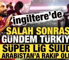 İngiltere'de Salah sonrası g&uuml;ndem T&uuml;rkiye: S&uuml;per Lig, Suudi Arabistan'a rakip oldu!