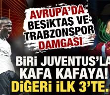 Avrupa&rsquo;da T&uuml;rk r&uuml;zgarı: Beşiktaş Juventus&rsquo;la kafa kafaya, Trabzonspor ilk 3&rsquo;te!