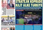 Stratejik köprüde kilit ülke Türkiye - Gazete manşetleri