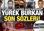 15 Temmuz şehitlerinin son sözleri yürekleri dağladı: Şehitliği önceden hissetmişler