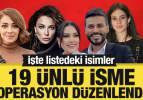 19 ünlü isme operasyon düzenlendi! İşte listedeki isimler
