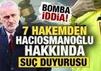 T&uuml;rk futbolunda ortalık karıştı! 7 hakemden Hacıosmanoğlu hakkında su&ccedil; duyurusu