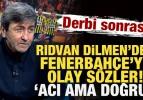 Rıdvan Dilmen&rsquo;den derbi sonrası Fenerbah&ccedil;e&rsquo;ye olay s&ouml;zler: Acı ama doğru!