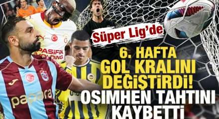 S&uuml;per Lig'de 6. hafta sonrası gol kralı değişti! Osimhen tahtını kaybetti