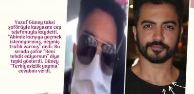 Yusuf Güney taksiciyle kavga etti! O anları video kaydına aldı...