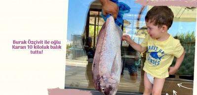 Burak Özçivit ile oğlu Karan 10 kiloluk balık tuttu!