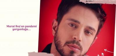 Murat Boz'un pandemi yorgunluğu...