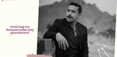 G&ouml;n&uuml;l Dağı'nın Ramazan'ından imaj g&uuml;ncellemesi!