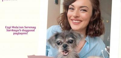 Ezgi Mola'nın Serenay Sarıkaya'lı duygusal paylaşımı!