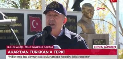 Akar'dan T&uuml;rkkan'a tepki: Milletimiz bu davranışta bulunanlara haddini bildirecektir