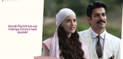 Burak &Ouml;z&ccedil;ivit'ten eşi Fahriye Evcen'e tam destek!
