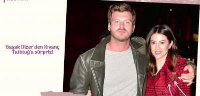 Başak Dizer'den Kıvan&ccedil; Tatlıtuğ'a s&uuml;rpriz!