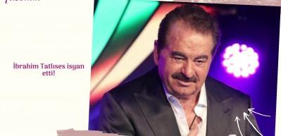 İbrahim Tatlıses isyan etti!